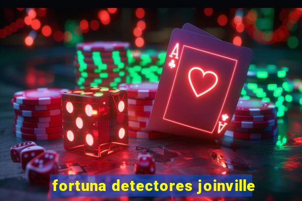 fortuna detectores joinville